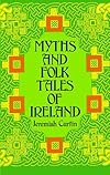 Myths and Folk Tales of Ireland - Jeremiah Curtin