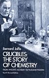 Crucibles: The Story of Chemistry from Ancient Alchemy to Nuclear Fission