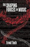 The Shaping Forces in Music: An Inquiry into the Nature of Harmony, Melody, Counterpoint and Form
