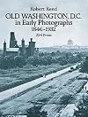 Old Washington, D.C. in Early Photographs, 1846-1932