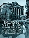 Palladio's Architecture and Its Influence: A Photographic Guide