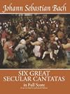 Six Great Secular Cantatas in Full Score