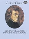 Ballades ; Impromptus ; Sonatas [Music Score]