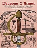 Weapons And Armor A Pictorial Archive Of Woodcuts Engravings Over 1400 Copyrightfree Illustrations For Artists Designers