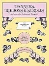 Banners, Ribbons and Scrolls: An Archive for Artists and Designers -- 503 Copyright-Free Designs