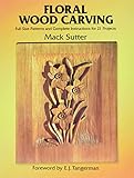 Floral Wood Carving Fullsize Patterns And Complete Instructions For 21 Projects