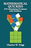 Mathematical Quickies: 270 Stimulating Problems with Solutions
