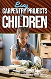 Easy Carpentry Projects for Children
