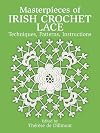 Masterpieces of Irish Crochet Lace: Techniques, Patterns, Instructions