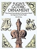 Pugins Gothic Ornament The Classic Sourcebook Of Decorative Motifs