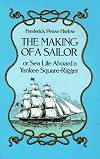 The Making of a Sailor or Sea Life Aboard a Yankee Square-Rigger