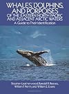 Whales, Dolphins, and Porpoises: of the Eastern North Pacific and Adjacent Arctic Waters, A Guide to Their Identification