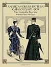 American Dress Pattern Catalogs, 1873-1909: Four Complete Reprints