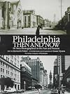 Philadelphia Then and Now : 60 Sites Photographed in the Past and Present