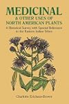 Medicinal and Other Uses of North American Plants: A Historical Survey with Special Reference to the Eastern Indian Tribes
