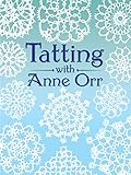Tatting With Anne Orr