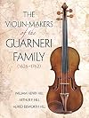 The Violin-Makers of the Guarneri Family (1626-1762)