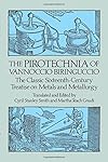 The Pirotechnia of Vannoccio Biringuccio: The Classic Sixteenth-Century Treatise on Metals and Metallurgy
