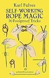 Self-Working Rope Magic: 70 Foolproof Tricks
