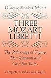 Three Mozart Libretti: The Marriage of Figaro, Don Giovanni and Così Fan Tutte, Complete in Italian and English (Dover Books On Music: Voice)