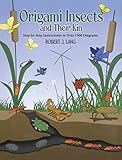 ORIGAMI INSECTS AND THEIR KIN STEP-BY STEP INSTRUCTIONS IN OVER 1500 DIAGRAMS.