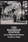 The Railroad Station: An Architectural History