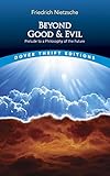 Beyond Good And Evil Prelude To A Philosophy Of The Future Dover Thrift Editions