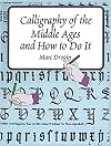 Calligraphy of the Middle Ages and How to Do It