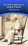 The Wit and Wisdom of Mark Twain: A Book of Quotations
