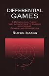 Differential Games: A Mathematical Theory with Applications to Warfare and Pursuit, Control and Optimization