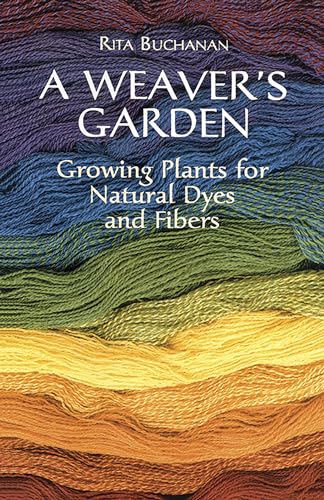 A weaver's garden : growing plants for natural dyes and fibers / Rita Buchanan ; illustrations by Steve Buchanan