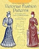 Authentic Victorian Fashion Patterns: A Complete Lady's Wardrobe (Dover Fashion and Costumes)