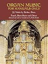 Organ Music for Manuals Only: 33 Works by Berlioz, Bizet, Franck, Saint-Saens and Others (Dover Music for Organ)