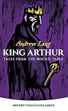 King Arthur: Tales from the Round Table (Dover Children's Evergreen Classics)