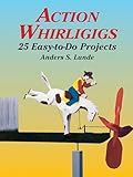 Action Whirligigs 25 Easy To Do Projects
