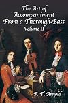 The Art of Accompaniment from a Thorough-Bass, Vol. 2: As Practiced in the 17th and 18th Centuries