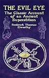 The Evil Eye: The Classic Account of an Ancient Superstition - Frederick Thomas Elworthy