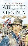 With Lee In Virginia: A Story of the American Civil War
