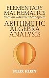 Elementary Mathematics from an Advanced Standpoint, Vol. 1: Arithmetic, Algebra, Analysis