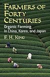 Farmers of Forty Centuries; Or, Permanent Agriculture in China, Korea and Japan