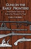 Guns on the Early Frontiers: From Colonial Times to the Years of the Western Fur Trade
