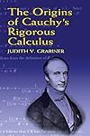 The Origins of Cauchy's Rigorous Calculus (Dover Books on Mathematics)