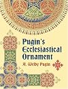 Pugin's Ecclesiastical Ornament