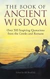 The Book of Ancient Wisdom: Over 500 Inspiring Quotations from the Greeks and Romans