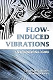 Flowinduced Vibrations An Engineering Guide Dover Civil And Mechanical Engineering