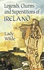 Legends, Charms and Superstitions of Ireland (Dover Celtic and Irish Books) - Lady Wilde