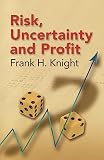 Risk Uncertainty And Profit Dover Books On History Political And Social Science