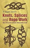 Knots, Splices and Rope-Work: An Illustrated Handbook