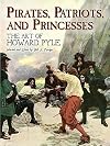 Pirates, Patriots, and Princesses: The Art of Howard Pyle