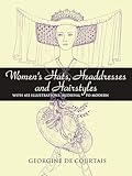 Women's Hats, Headdresses and Hairstyles: With 453 Illustrations, Medieval to Modern (Dover Fashion and Costumes)